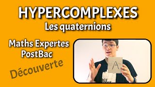 HYPERCOMPLEXES  Les quaternions  Maths Expertes  PostBac [upl. by Cianca]