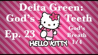 Delta Green  Gods Teeth Episode 23  Gods Breath 14 [upl. by Severen783]