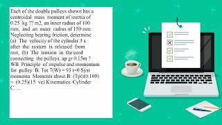 Each of the double pulleys shown has a centroidal mass moment of inertia of 025 kg m2 an inner r [upl. by Esirtal]