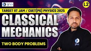 Two Body Problems  Classical Mechanics  Target IIT JAM amp CUETPG Physics 2025  L2  IFAS [upl. by Gnot430]