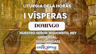 Oración de la tarde I Vísperas SÁBADO 23 NOVIEMBRE SEÑOR JESUCRISTO REY UNIVERSAL SOLEMNIDAD [upl. by Tekcirc772]