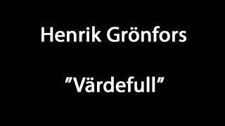 Henrik Grönfors  Värdefull [upl. by Sedberry]