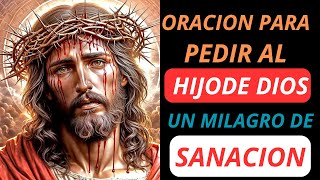 🙏 Oración Poderosa dirigida al Hijo de Dios para un Milagro de Sanación para Curar Toda Enfermedad 🙏 [upl. by Sammy679]