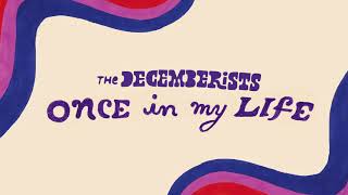 The Decemberists Once In My Life Audio only [upl. by Brackely]