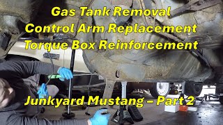 Gas Tank Removal Control Arm Replacement Torque Box Reinforcements  Junkyard Mustang Pt 2 [upl. by Artair]