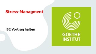 StressManagment thema b2  Goethe Zertifikat B2  Sprechen Teil 1  Vortrag halten [upl. by Noiram]