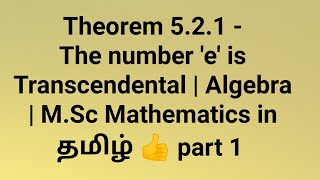 Theorem 521  The number e is Transcendental  Algebra  MSc Mathematics in தமிழ் 👍 part 1 [upl. by Anilatsyrc]