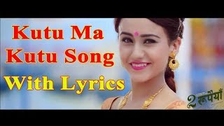 Kutu Ma Kutu Video Song With Lyrics  Dui Rupaiyan  Nepali Movie Song 2017 by Music Hub Nepal [upl. by Leunamnauj582]