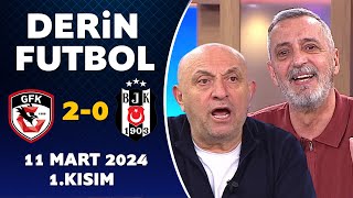 Derin Futbol 11 Mart 2024 1Kısım  Gaziantep 20 Beşiktaş [upl. by Lenes]