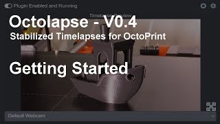 Octolapse V040  Getting Started [upl. by Loziram]