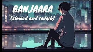 Banjaara Slowed And Reverb Lyrics।। Shraddha Kapoor Siddharth Malhotra।। Mohammad Irfan।Lofi Song [upl. by Rosse]