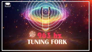 963 Hz Tuning Fork Healing Frequency Connect To Devine Energy and Awaken Your Intuition [upl. by Hawker]