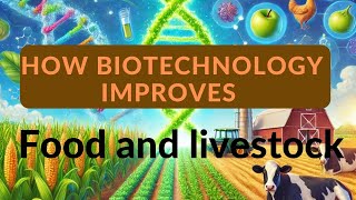 How Biotechnology improves food and livestock [upl. by Nnaear]