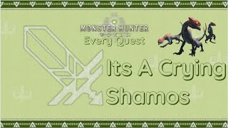 Monster Hunter World Every Quest  Its A Crying Shamos [upl. by Llehsyt93]