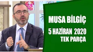 Hayatta Her Şey Var 5 Haziran 2020  Musa Bilgiç [upl. by Acsot]