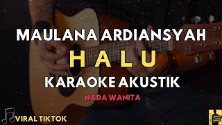 HALU  MAULANA ARDIANSYAH KARAOKE AKUSTIK NADA WANITA [upl. by Yramesor244]