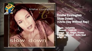 Trisha Covington  Slow Down Chris Clay Without Rap 1995 CDS [upl. by Anerev]