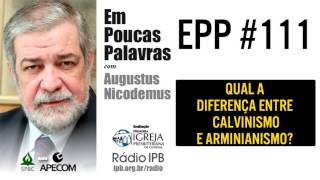 EPP 111  DIFERENÇA ENTRE CALVINISMO E ARMINIANISMO  AUGUSTUS NICODEMUS [upl. by Audy742]