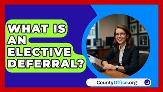 What Is An Elective Deferral  CountyOfficeorg [upl. by Akir773]