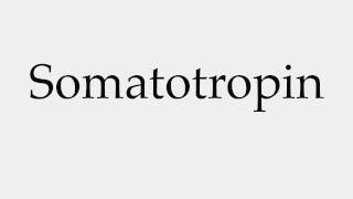 How to Pronounce Somatotropin [upl. by Corella930]