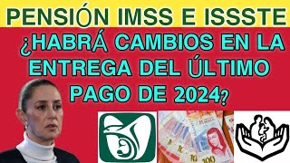 Pensión IMSS e ISSSTE ¿Habrá cambios en la entrega del último pago de 2024 [upl. by Alanna436]