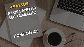 Home office 4 PASSOS para organizar sua rotina e ser mais produtivo [upl. by Tannie]