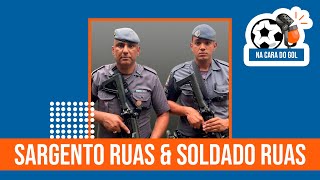 Sargento Ruas amp Soldado Ruas  Na Cara do Gol Podcast [upl. by Ogilvie448]