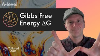 Gibbs Free Energy ΔG  ALevel Chemistry  Tailored Tutors [upl. by Mordecai]