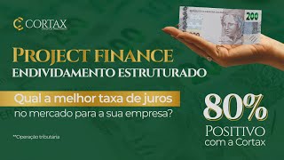 Project Finance Endividamento Estruturado Cortax Créditos [upl. by Nyrroc]