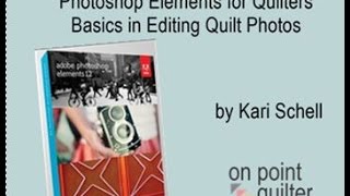 Photoshop Elements for Quilters Basics in Editing Quilt Photos [upl. by Torto946]