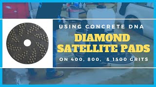 Using Concrete DNA™ Diamond Satellite Pads on 400 800 amp 1500 Grits [upl. by Cela]