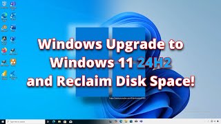 Windows Upgrade to Windows 11 24H2 and Reclaim Disk Space [upl. by Cristen99]