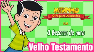 O bezerro de ouro  Midinho o Pequeno Missionário [upl. by Nosyerg]