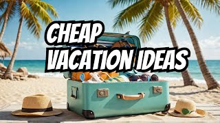 Cheap Vacation Ideas You’ll Love [upl. by Louis]