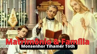 Matrimônio e Família Monsenhor Tihamér Tóth  Conferência VI [upl. by Topliffe735]