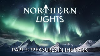 Northern Lights Part 2 Treasures in the Dark [upl. by Mitchell]