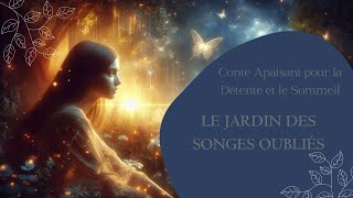 Le Jardin des Songes Oubliés Conte Apaisant pour la Détente et le Sommeil [upl. by Hedwig139]