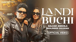 Landi Buchi  Balkar Ankhila Manjinder Gulshan  Official Video  Balkar Ankhila New Punjabi Song [upl. by Hallock]