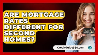 Are Mortgage Rates Different For Second Homes  CreditGuide360com [upl. by Naletak]