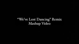 “We’ve Lost Dancing” remix mashup video [upl. by Nohtanoj]