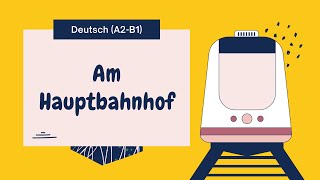 Am Hauptbahnhof  Deutsch A2B1 [upl. by Yaresed]