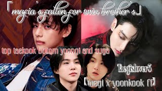 「mafias fallen for twin brothers」 【taegi x yoonkook ff】top taekook bottom yoongi and suga [upl. by Rendrag]