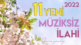 Yeni 11 Müziksiz İlahi  Hiç Bir Yerde Yok Bu İlahiler  Osman Gündüz  2022 ilahiler [upl. by Akirderf]