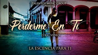 La Escencia para Ti  Perderme en Ti Video Lyric [upl. by Zinck]