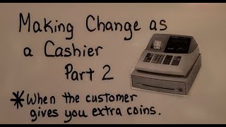 Making Change as a Cashier PART 2 When the customer gives extra coins [upl. by Yelram447]