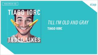 TIAGO IORC  Till Im Old and Gray Áudio Oficial [upl. by Chamkis271]