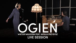 Natalia Przybysz  Ogień  Wiktor Waligóra feat Natalia Przybysz LIVE SESSION [upl. by Anifad21]