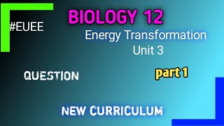 Biology 12 Unit 3 ENERGY TRANSFORMATION Question EUEE [upl. by Valente]