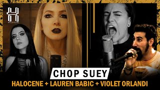 System of a Down  Chop Suey Cover by Halocene  laurenbabic  VioletOrlandi [upl. by Mordy485]