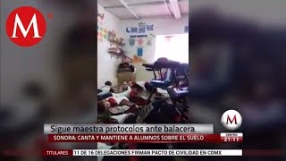 Con canciones maestra tranquiliza a alumnos por balacera en Sonora [upl. by Blanchette]